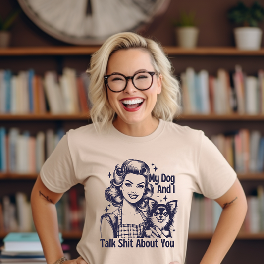 My Dog And I Talk Shit About You | Sublimated Tee