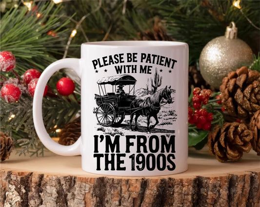 Please Be Patient With Me I'm From the 1900s | Mug