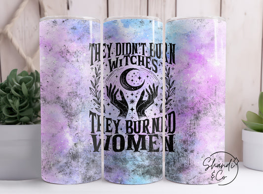 They Didn't Bun Witches. They Burned Women | 20 oz Tumbler